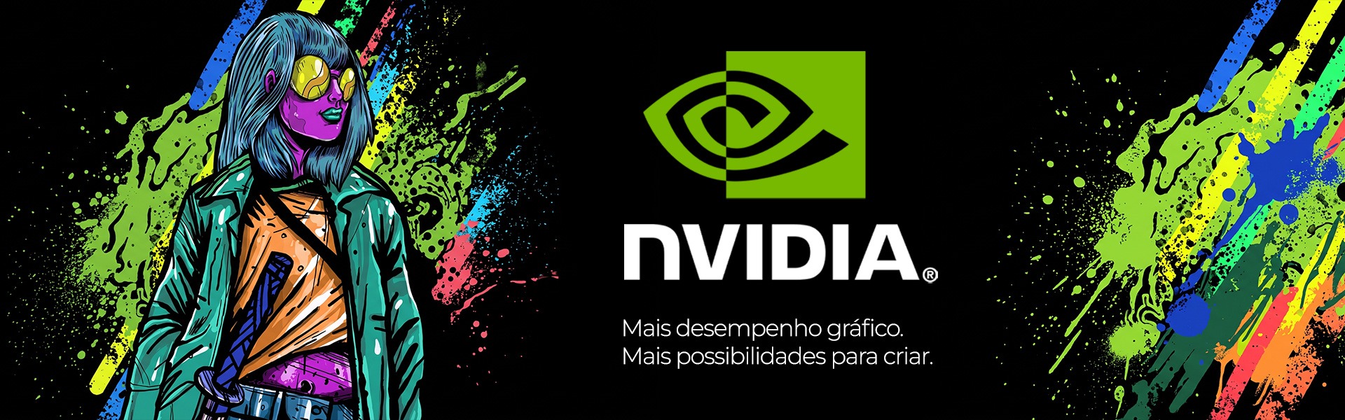NVIDIA. Mais desempenho gráfico. Mais possibilidades para criar.